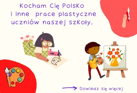 Kocham Cię Polsko i inne  prace plastyczne uczniów naszej szkoły.